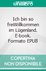 Ich bin so freiWillkommen im Lügenland. E-book. Formato EPUB ebook di Marita Vollborn