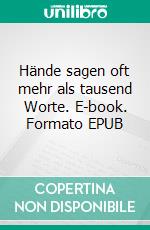 Hände sagen oft mehr als tausend Worte. E-book. Formato EPUB ebook di Thomas Ulsperger