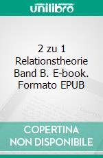 2 zu 1 Relationstheorie Band B. E-book. Formato EPUB