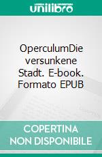 OperculumDie versunkene Stadt. E-book. Formato EPUB ebook