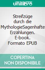 Streifzüge durch die MythologieSagenhafte Erzählungen. E-book. Formato EPUB ebook