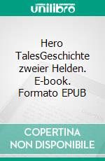 Hero TalesGeschichte zweier Helden. E-book. Formato EPUB ebook di Matthias Weiß