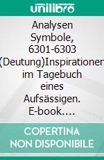 Analysen Symbole, 6301-6303 (Deutung)Inspirationen im Tagebuch eines Aufsässigen. E-book. Formato EPUB