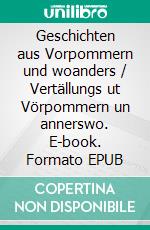 Geschichten aus Vorpommern und woanders / Vertällungs ut Vörpommern un annerswo. E-book. Formato EPUB ebook