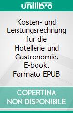 Kosten- und Leistungsrechnung für die Hotellerie und Gastronomie. E-book. Formato EPUB ebook di Kurt Wolf