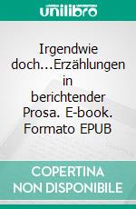 Irgendwie doch...Erzählungen in berichtender Prosa. E-book. Formato EPUB ebook di Alina Malinova