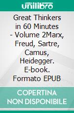 Great Thinkers in 60 Minutes - Volume 2Marx, Freud, Sartre, Camus, Heidegger. E-book. Formato EPUB ebook di Walther Ziegler