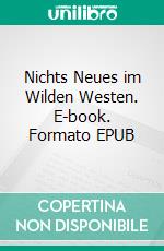 Nichts Neues im Wilden Westen. E-book. Formato EPUB ebook