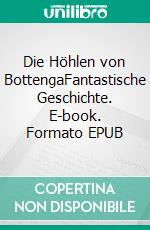 Die Höhlen von BottengaFantastische Geschichte. E-book. Formato EPUB ebook di Norbert Scheurig