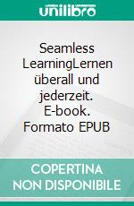 Seamless LearningLernen überall und jederzeit. E-book. Formato EPUB ebook