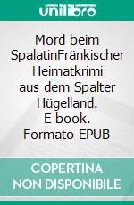 Mord beim SpalatinFränkischer Heimatkrimi aus dem Spalter Hügelland. E-book. Formato EPUB ebook di Martin Burkert