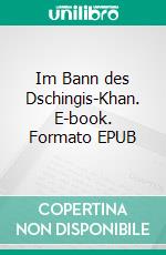 Im Bann des Dschingis-Khan. E-book. Formato EPUB ebook di Gabriela Meyer