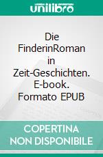 Die FinderinRoman in Zeit-Geschichten. E-book. Formato EPUB