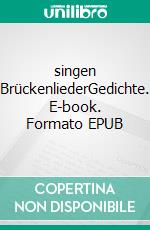 singen BrückenliederGedichte. E-book. Formato EPUB ebook