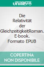 Die Relativität der GleichzeitigkeitRoman. E-book. Formato EPUB ebook