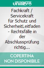 Fachkraft / Servicekraft für Schutz und SicherheitLeitfaden - Rechtsfälle in der Abschlussprüfung richtig bearbeiten. E-book. Formato EPUB ebook