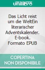 Das Licht reist um die WeltEin literarischer Adventskalender. E-book. Formato EPUB ebook