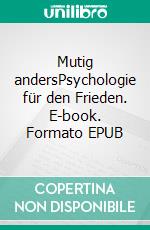 Mutig andersPsychologie für den Frieden. E-book. Formato EPUB ebook