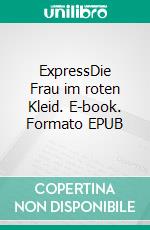 ExpressDie Frau im roten Kleid. E-book. Formato EPUB ebook