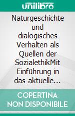 Naturgeschichte und dialogisches Verhalten als Quellen der SozialethikMit Einführung in das aktuelle naturgeschichtlich fundierte Weltbild. E-book. Formato EPUB ebook di Siegfried Stephan