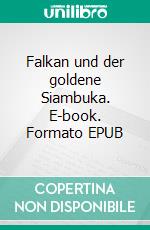 Falkan und der goldene Siambuka. E-book. Formato EPUB ebook di Gerhard Krieg