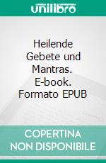 Heilende Gebete und Mantras. E-book. Formato EPUB ebook di Rosemarie Eichmüller