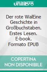Der rote WalEine Geschichte in Großbuchstaben. Erstes Lesen. E-book. Formato EPUB ebook