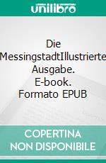 Die MessingstadtIllustrierte Ausgabe. E-book. Formato EPUB ebook