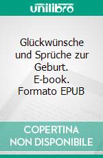 Glückwünsche und Sprüche zur Geburt. E-book. Formato EPUB ebook di Liane Spindler