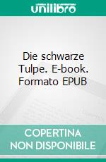 Die schwarze Tulpe. E-book. Formato EPUB ebook