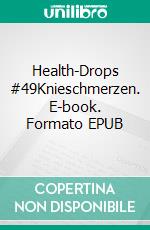 Health-Drops #49Knieschmerzen. E-book. Formato EPUB ebook