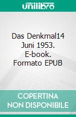 Das Denkmal14 Juni 1953. E-book. Formato EPUB ebook