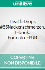 Health-Drops #55Nackenschmerzen. E-book. Formato EPUB ebook