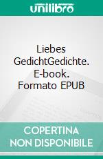 Liebes GedichtGedichte. E-book. Formato EPUB ebook di Michael Opielka