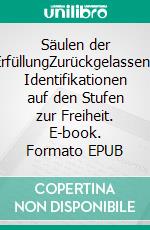 Säulen der ErfüllungZurückgelassene Identifikationen auf den Stufen zur Freiheit. E-book. Formato EPUB ebook