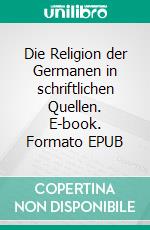 Die Religion der Germanen in schriftlichen Quellen. E-book. Formato EPUB ebook di Uwe Ecker