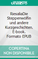 RiesaliaDie Steppenwölfin und andere Kurzgeschichten. E-book. Formato EPUB ebook