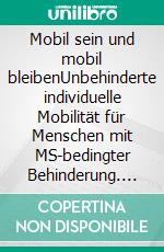 Mobil sein und mobil bleibenUnbehinderte individuelle Mobilität für Menschen mit MS-bedingter Behinderung. E-book. Formato EPUB ebook di Marianne Moldenhauer