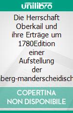 Die Herrschaft Oberkail und ihre Erträge um 1780Edition einer Aufstellung der sternberg-manderscheidischen Verwaltung. E-book. Formato EPUB ebook