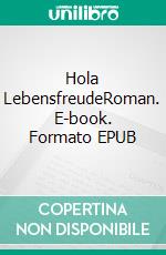 Hola LebensfreudeRoman. E-book. Formato EPUB ebook di Thomas Wolfgang Nordmeier