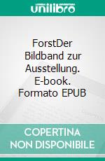 ForstDer Bildband zur Ausstellung. E-book. Formato EPUB