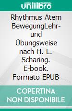 Rhythmus Atem BewegungLehr- und Übungsweise nach H. L. Scharing. E-book. Formato EPUB ebook