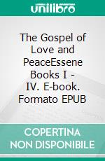 The Gospel of Love and PeaceEssene Books I - IV. E-book. Formato EPUB