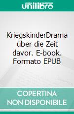 KriegskinderDrama über die Zeit davor. E-book. Formato EPUB ebook di Rafael Robert Pilsczek