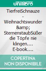 TierfreiSchnauze - Weihnachtswunder &amp; SternenstaubSüßer die Töpfe nie klingen.... E-book. Formato EPUB