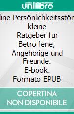 Borderline-PersönlichkeitsstörungDer kleine Ratgeber für Betroffene, Angehörige und Freunde. E-book. Formato EPUB ebook