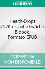 Health-Drops #52Kreislaufschwäche. E-book. Formato EPUB ebook