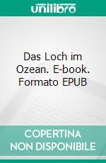 Das Loch im Ozean. E-book. Formato EPUB ebook