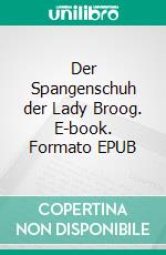 Der Spangenschuh der Lady Broog. E-book. Formato EPUB ebook di Walther Kabel