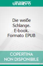 Die weiße Schlange. E-book. Formato EPUB ebook di Walther Kabel